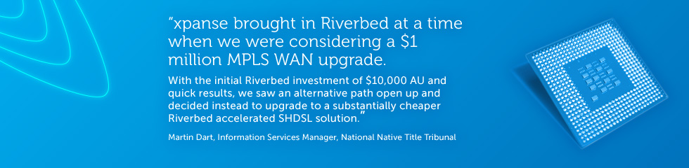 xpanse brought in Riverbed at a time when we were considering a $1 million MPLS WAN upgrade